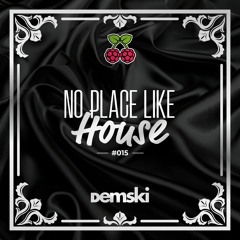 No Place Like House #015 with Demski