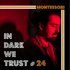 Montessori - IN DARK WE TRUST #24