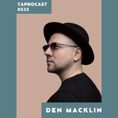 TAPROCAST 232 | DEN MACKLIN