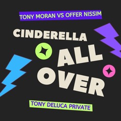 Tony Moran, Offer Nissim - Cinderella All Over (Tony Deluca Private)