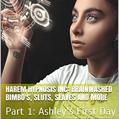 View KINDLE 📤 Harem Hypnosis Inc: Bimbo Sex Toys Volume 1: Part 1: Ashley's First Da