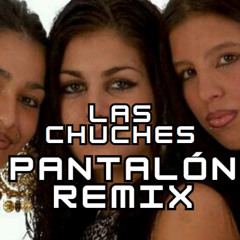 Pantalón - Las Chuches (remix)