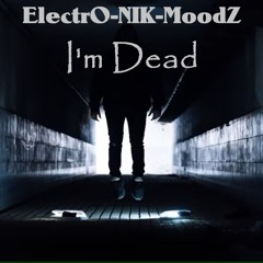 ElectrO-NIK-MoodZ - I'm Dead