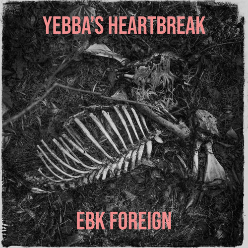 EBK Foreign - Yebbas Heartbreak