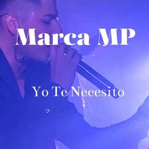 Marca MP-Yo Te Necesito (LETRA)