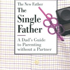 ✔read❤ The Single Father: A Dad's Guide to Parenting Without a Partner (New Father
