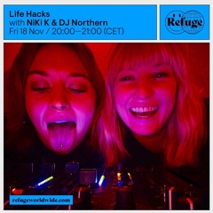 NiKi K b2b DJ Northern | Life Hacks | Refuge Worldwide | Nov 22
