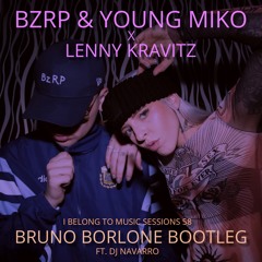 BZRP & Young Miko X Lenny Kravitz - I Belong To Music Sessions 58 (Bruno Borlone Bootleg)