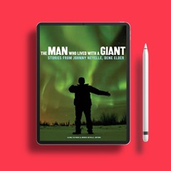The Man Who Lived with a Giant: Stories from Johnny Neyelle, Dene Elder . Gratis Reading [PDF]