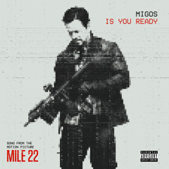 Is You Ready (From "Mile 22")