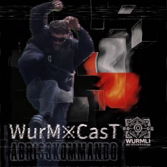 WurM྿CasT • ABRISSKOMMANDO