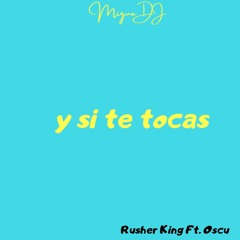 Rusher king - Y SI TE TOCAS ft. Oscu (REMIX)✘ Migue DJ