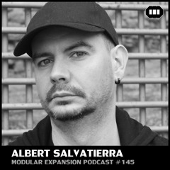 MODULAR EXPANSION PODCAST #145 | ALBERT SALVATIERRA