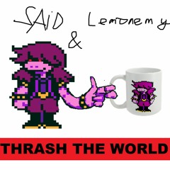 Thrash The World (SaiD & Lemonemy) [[Arrangement]]