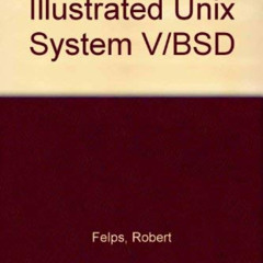 FREE EBOOK ✉️ Illustrated Unix System V/Bsd by  Robert Felps KINDLE PDF EBOOK EPUB