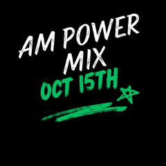 AM Power Mix Oct. 15th
