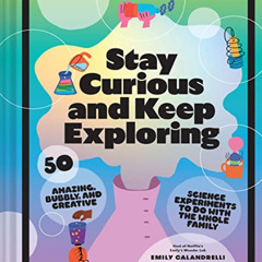 download KINDLE 🗃️ Stay Curious and Keep Exploring: 50 Amazing, Bubbly, and Creative