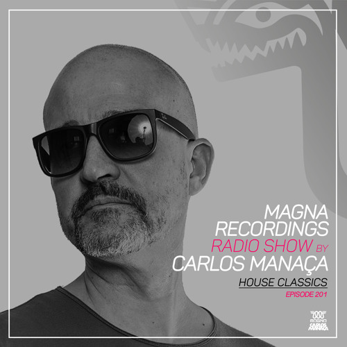 Magna Recordings Radio Show by Carlos Manaça 201 | House Classics