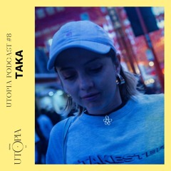 UTOPIA PODCAST #8 -TAKA