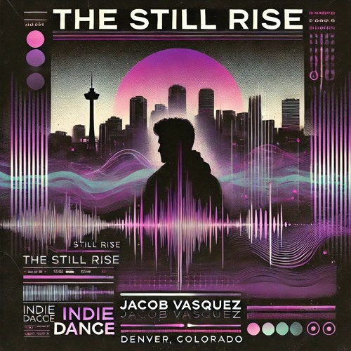 Jacob Vasquez - The Still Rise - "Light in Motion, Sound in Stillness" Episode 3 - Indie Dance