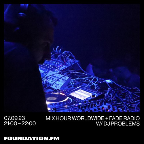 FOUNDATION.FM | MIX HOUR WORLDWIDE w/ DJ Problems (07.09.23)