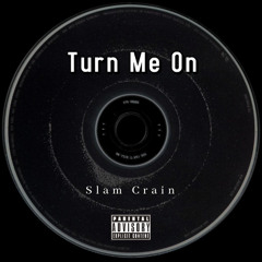 Slam Crain - Turn Me On