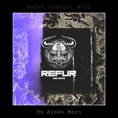 Refur Podcast #012 by Ayako Mori