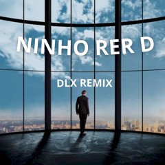 RER D NINHO DLX REMIX