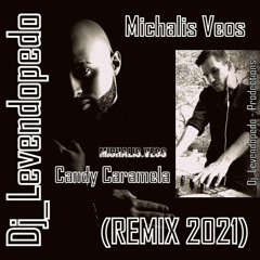 Michalis Veos - Candy Caramela (Dj_Levendopedo - REMIX 2021)