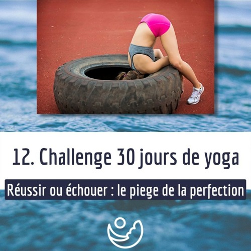 12. Challenge 30 jours de yoga (Réussir ou échouer : le piège de la perfection)