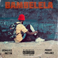 Jackalass Onetym-Bambelela (ft Thvmi & Maney)