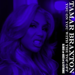 Tamar Braxton - You On You With The Top Off