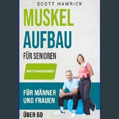 READ [PDF] 💖 Muskelaufbau für Senioren: Krafttrainingsübungen für Männer und Frauen über 60 (Train