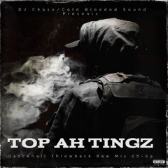 Dj Chase Presents Top Ah Tingz Dancehall Jugglin Throwback 06-09 Mix