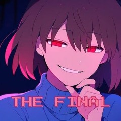 [I AM THE FINAL BOSS - Frisk/Player]