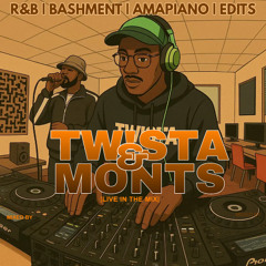 TWISTA LIVE HOSTED BY MISTA MONTS | BASHMENT | R&B | AMAPIANO | EDITS | AFROBEATS