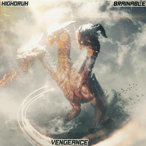 VENGEANCE - HIGHDRUH X BRAINABLE