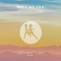 Mike D' Jais ft. U.R.A. - Should I Laugh