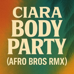 Ciara - Body Party (Afro Bros RMX)