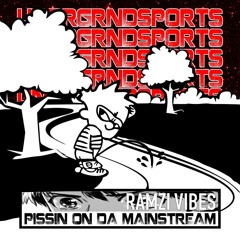 PISSIN' ON DA MAINSTREAM - RAMZI vibes