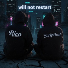 Will not restart (ft. Scriptical)