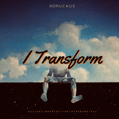 ro ruckus. I transform