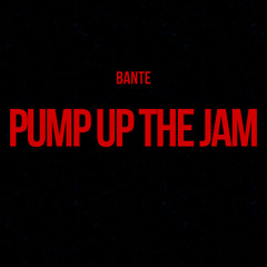 Pump Up The Jam (Bante Remix) [FREE DOWNLOAD]
