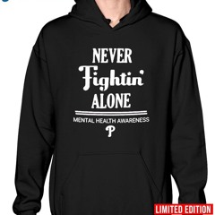 Never Fightin’ Alone Mental Health Awareness Philadelphia Phillies Logo 2024 Shirt