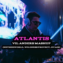 ATLANTIS  (Vil Anders Mashup) Netherworld, Wildness Project, Jiyagi