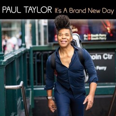 Paul Taylor - IT'S A BRAND NEW DAY (World Premier)