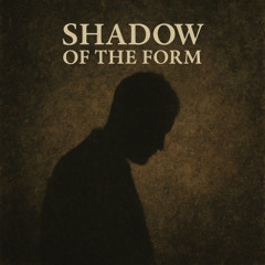 Shadow Of The Form