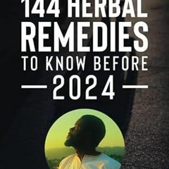❤book✔ 144 HERBAL REMEDIES TO KNOW BEFORE 2024