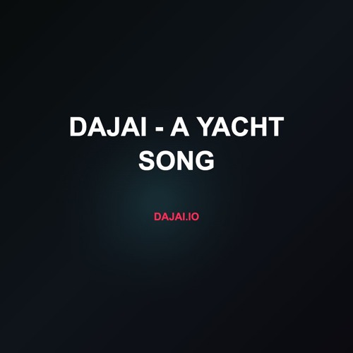 Dajai - A Yacht Song