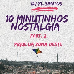 10 MINUTINHOS NOSTALGIA 002 PIQUE DA ZONA OESTE 2025
